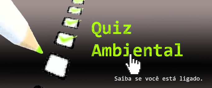 Voc� � ligado no meio ambiente ? Conhece tudo sobre o assunto ? Teste seus conhecimentos nesse quiz ambiental e veja se est� por dentro do assunto.