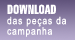 DOWNLOAD das peças da campanha DOWNLOAD das peças da campanha