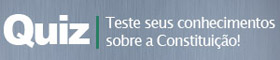 QUIZ - Teste seus conhecimentos sobre a Constituição